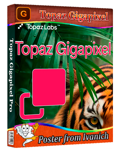 Topaz Gigapixel Pro 1.3.4 Repack  [Multi]